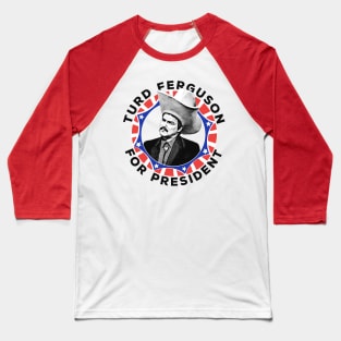 Turd Ferguson For President! Baseball T-Shirt